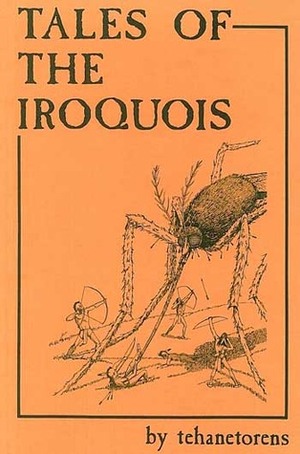 Tales of the Iroquois by John Kahionhes Fadden, Tehanetorens