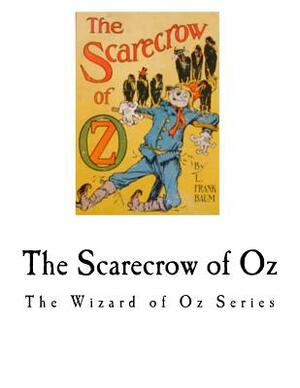 The Scarecrow of Oz: The Wizard of Oz Series by L. Frank Baum