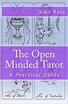 The Open Minded Tarot: A Practical Guide by Kate Ross
