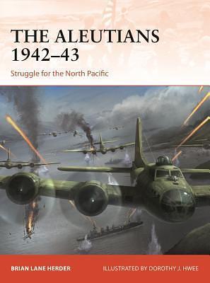 The Aleutians 1942–43: Struggle for the North Pacific by Brian Lane Herder, Brian Lane Herder, Brian Lane Herder