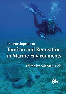 The Encyclopedia of Tourism and Recreation in Marine Environments by Michael Lück