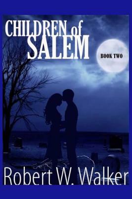 Children of Salem Book Two: Love in the time of the Witch Trials by Robert W. Walker