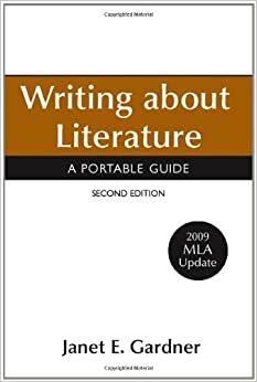 Writing about Literature with 2009 MLA Update: A Portable Guide by Janet E. Gardner
