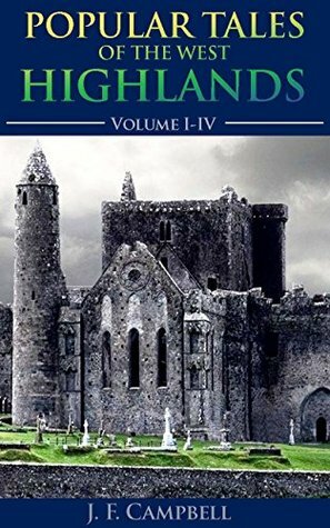 Popular Tales of the West Highlands, Volumes I - IV by J.F. Campbell