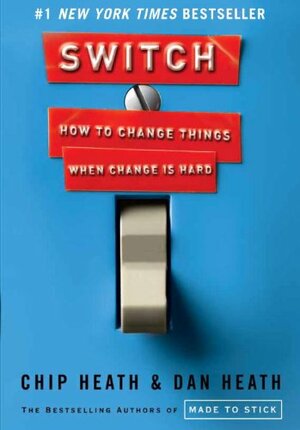 Switch: How to Change Things When Change Is Hard by Chip Heath