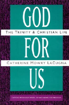 God for Us: The Trinity and Christian Life by Catherine M. Lacugna