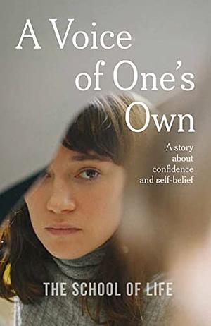 A Voice of One's Own: A Story about Confidence and Self-Belief by The School of Life, The School Of Life