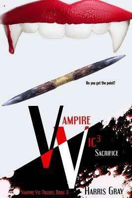 Vampire Vic3: Sacrifice by Harris Gray