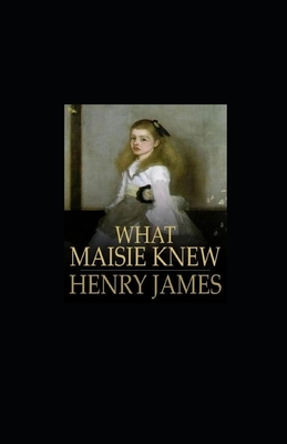 What Maisie Knew Illustrated by Henry James