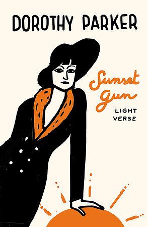 Sunset Gun: Light Verse by Dorothy Parker, Dorothy Parker