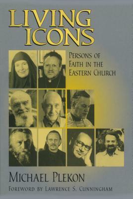 Living Icons: Persons of Faith in the Eastern Church by Michael Plekon