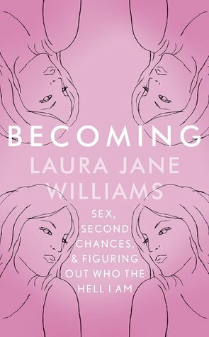 Becoming: Sex, Second Chances, and Figuring Out Who the Hell I am by Laura Jane Williams