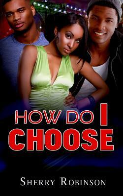 How Do I Choose by Sherry Robinson