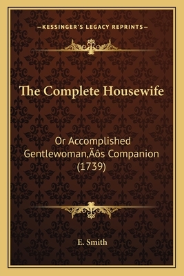 The Compleat Housewife by Eliza Smith