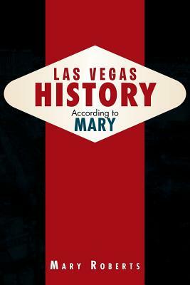 Las Vegas History According to Mary by Mary Roberts
