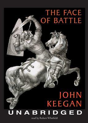 The Face of Battle by John Keegan