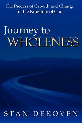 Journey To Wholeness by Stan Dekoven