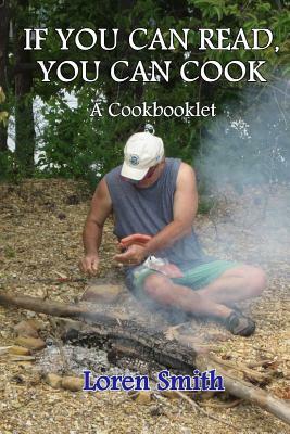 If You Can Read You Can Cook: A Cook Booklet by Loren Smith