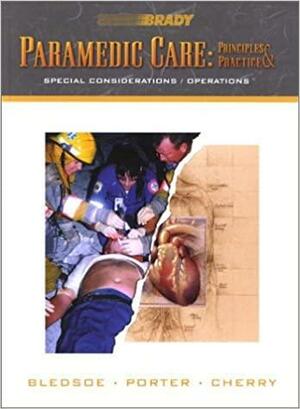 Paramedic Care: Principles Practice, Volume 5: Special Considerations/Operations by Robert S. Porter, Richard A. Cherry, Bryan E. Bledsoe