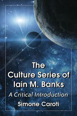 Culture Series of Iain M. Banks: A Critical Introduction by Simone Caroti