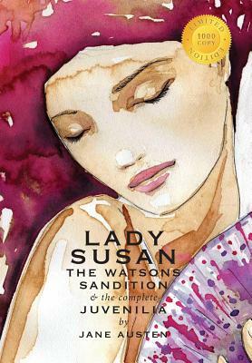 Lady Susan, The Watsons, Sandition, and the Complete Juvenilia (1000 Copy Limited Edition) by Jane Austen