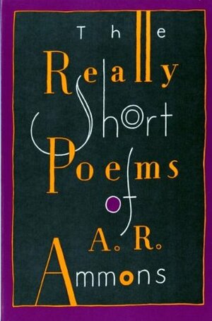 The Really Short Poems by A.R. Ammons