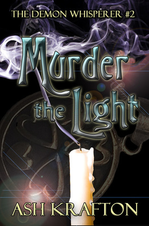 MURDER THE LIGHT by Ash Krafton