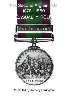 Second Afghan War 1878-1880casualty Roll by Anthony Farrington