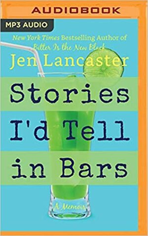 Stories I'd Tell in Bars by Jen Lancaster