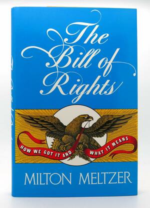 The Bill of Rights: How We Got It and What It Means by Milton Meltzer