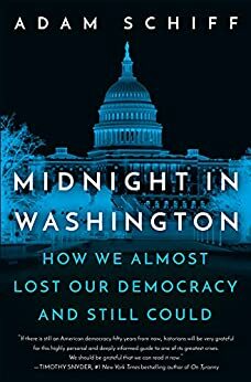 Midnight in Washington: How We Almost Lost Our Democracy and Still Could by Adam Schiff