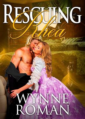 Rescuing Rhea by Wynne Roman, Wynne Roman