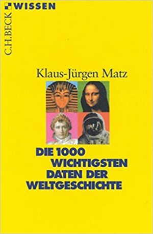 Die 1000 wichtigsten Daten der Weltgeschichte by Klaus-Jürgen Matz