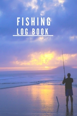 Fishing Log Book: Record all your fishing specifics, including date, hours, species, weather & location. 100 page by B.