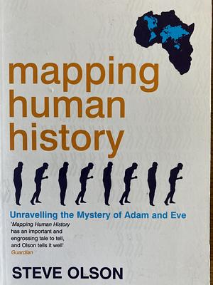 Mapping Human History: Unravelling the Mystery of Adam and Eve by Steve Olson