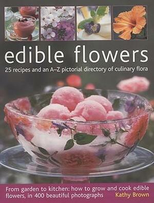 Edible Flowers: From garden to kitchen: growing flowers you can eat, with a directory of 40 edible varieties and 25 recipes, with 350 glorious colour photographs. by Michelle Garrett, Kathy Brown