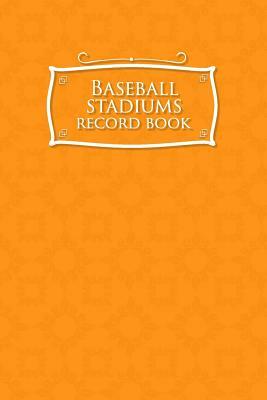 Baseball Stadiums Record Book by Rogue Plus Publishing