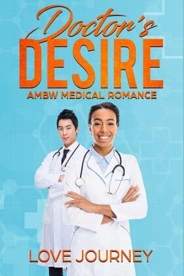 Doctor's Desire: Ambw Medical Romance by Love Journey