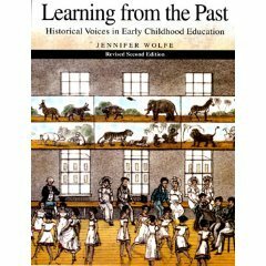 Learning from the Past: Historical Voices in Early Childhood Education by Jennifer Wolfe