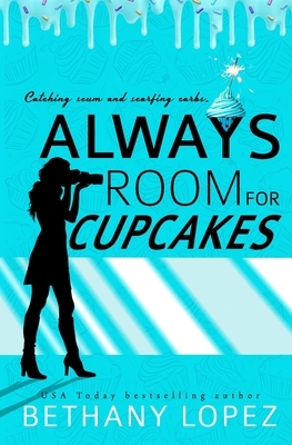 Always Room for Cupcakes by Bethany Lopez