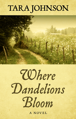 Where Dandelions Bloom by Tara Johnson