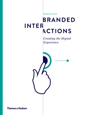 Branded Interactions: Creating the Digital Experience by Marco Spies