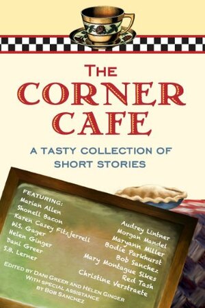 The Corner Cafe: A Tasty Collection of Short Stories by Red Tash, Morgan Mandel, Dani Greer, Christine Verstraete, Helen Ginger, W.S. Gager, Bodie Parkhurst, Bob Sanchez, Karen Casey Fitzjerrell, Maryann Miller, Mary Montague Sikes, Marian Allen, S.B. Lerner, Audrey Lintner, Shonell Bacon