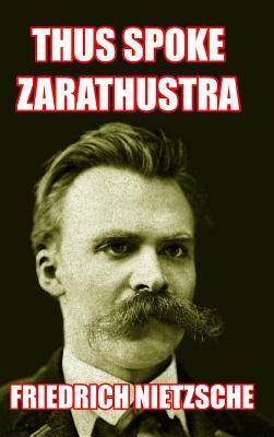 Thus Spoke Zarathustra by Friedrich Nietzsche