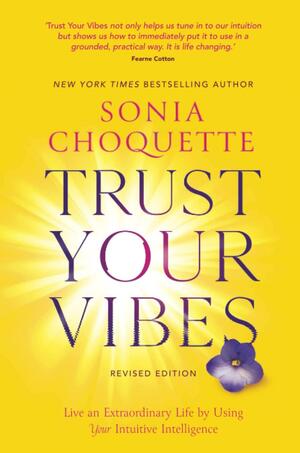 Trust Your Vibes (Revised Edition) by Sonia Choquette