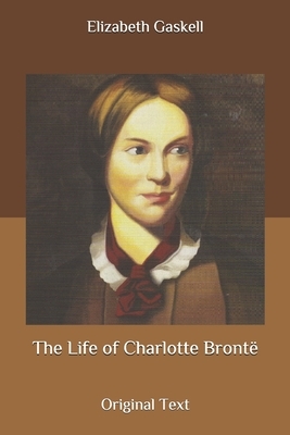 The Life of Charlotte Brontë: Original Text by Elizabeth Gaskell