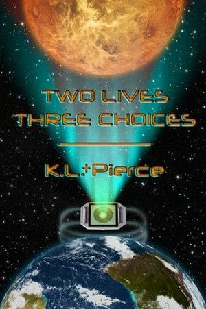 Two Lives Three Choices by K.L. + Pierce