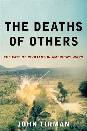 Deaths of Others: The Fate of Civilians in America's Wars by John Tirman