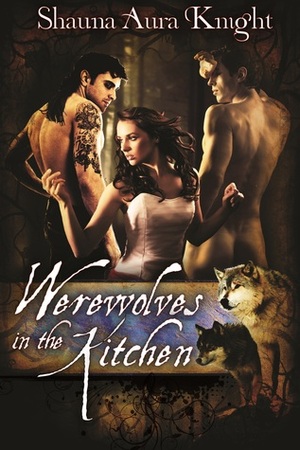 Werewolves in the Kitchen by Shauna Aura Knight
