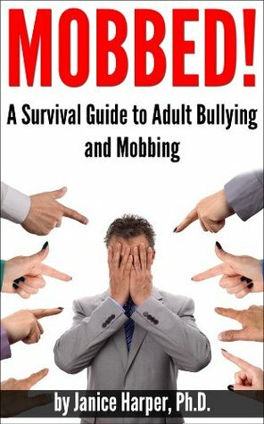 Mobbed A Survival Guide to Adult Bullying and Mobbing by Janice Harper